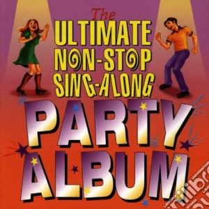 Ultimate Non-Stop Sing-Along Party Album / Various cd musicale