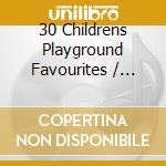 30 Childrens Playground Favourites / Various cd