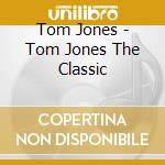Tom Jones - Tom Jones The Classic cd