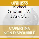 Michael Crawford - All I Ask Of You cd musicale di Michael Crawford