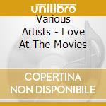 Various Artists - Love At The Movies cd musicale di The film score orch.