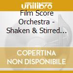 Film Score Orchestra - Shaken & Stirred - Complete James Bond 007 cd