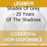 Shades Of Grey - 20 Years Of The Shadows cd