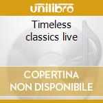Timeless classics live cd