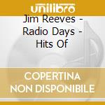 Jim Reeves - Radio Days - Hits Of cd musicale di Jim Reeves