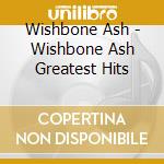 Wishbone Ash - Wishbone Ash Greatest Hits cd