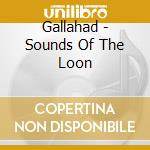 Gallahad - Sounds Of The Loon cd musicale di Gallahad