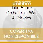 Film Score Orchestra - War At Movies cd musicale di Film Score Orchestra