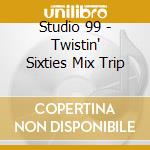 Studio 99 - Twistin' Sixties Mix Trip cd
