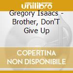 Gregory Isaacs - Brother, Don'T Give Up
