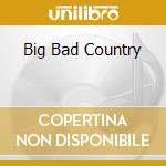 Big Bad Country cd