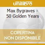 Max Bygraves - 50 Golden Years cd