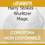 Harry Stokes - Wurlitzer Magic cd musicale di Harry Stokes