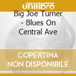 Big Joe Turner - Blues On Central Ave cd