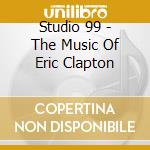 Studio 99 - The Music Of Eric Clapton cd