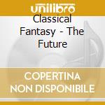 Classical Fantasy - The Future cd