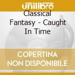Classical Fantasy - Caught In Time cd
