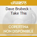 Dave Brubeck - Take This cd