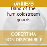 Band of the h.m.coldstream guards cd