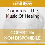 Comoros - The Music Of Healing cd