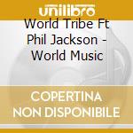World Tribe Ft Phil Jackson - World Music