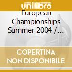 European Championships Summer 2004 / Various cd