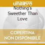 Nothing's Sweether Than Love cd