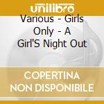 Various - Girls Only - A Girl'S Night Out cd