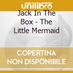 Jack In The Box - The Little Mermaid cd