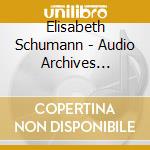 Elisabeth Schumann - Audio Archives Classic cd musicale di Elisabeth Schumann