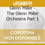 Glenn Miller - The Glenn Miller Orchestra Part 1 cd