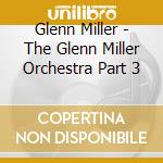 Glenn Miller - The Glenn Miller Orchestra Part 3 cd