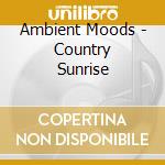 Ambient Moods - Country Sunrise cd
