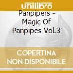 Panpipers - Magic Of Panpipes Vol.3 cd