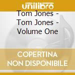 Tom Jones - Tom Jones - Volume One cd musicale di Tom Jones