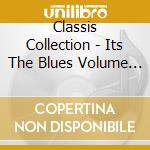 Classis Collection - Its The Blues Volume One cd