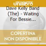 Dave Kelly Band (The) - Waiting For Bessie '84-87