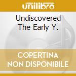 Undiscovered The Early Y. cd musicale di LEE ALBERT
