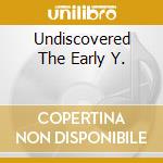 Undiscovered The Early Y. cd