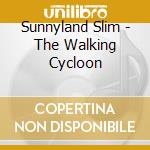 Sunnyland Slim - The Walking Cycloon cd musicale di Sunnyland Slim