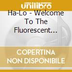 Ha-Lo - Welcome To The Fluorescent Era cd