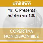 Mr. C Presents Subterrain 100 cd musicale
