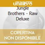 Jungle Brothers - Raw Deluxe cd musicale di JUNGLE BROTHERS