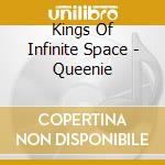 Kings Of Infinite Space - Queenie cd musicale di KINGS OF INFINITE SPACE