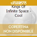 Kings Of Infinite Space - Cool