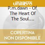 P.m.dawn - Of The Heart Of The Soul.... cd