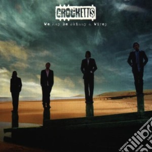 Crocketts - We May Be Skinny & Wirey cd musicale di CROCKETTS THE