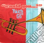 Touch And Go - Would You... cd