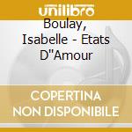 Boulay, Isabelle - Etats D''Amour cd musicale di Boulay, Isabelle