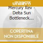 Mercury Rev - Delta Sun Bottleneck Stomp